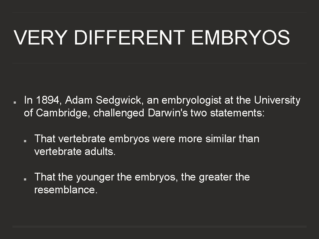 VERY DIFFERENT EMBRYOS In 1894, Adam Sedgwick, an embryologist at the University of Cambridge,