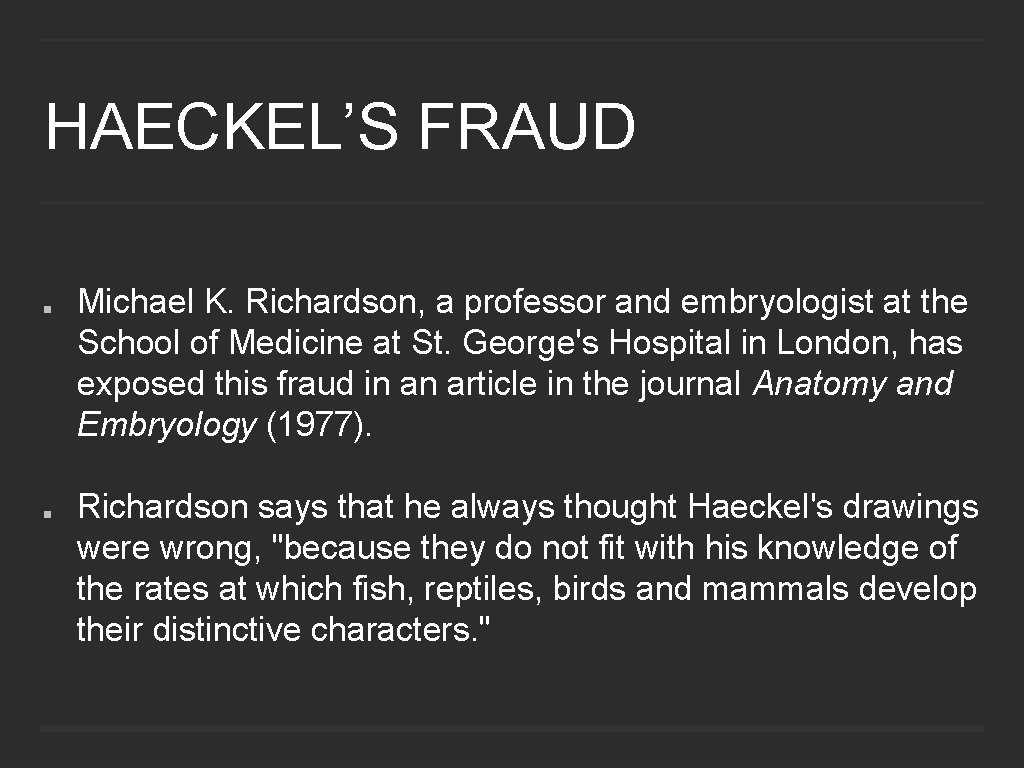 HAECKEL’S FRAUD Michael K. Richardson, a professor and embryologist at the School of Medicine