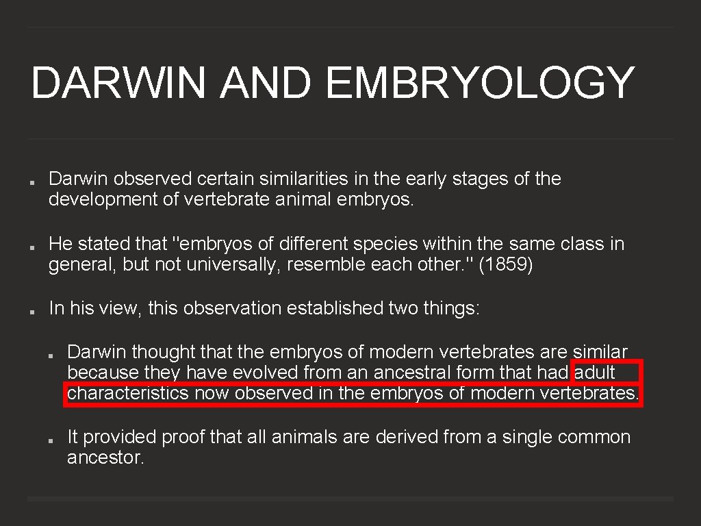 DARWIN AND EMBRYOLOGY Darwin observed certain similarities in the early stages of the development