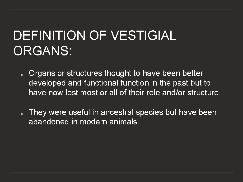 DEFINITION OF VESTIGIAL ORGANS: Organs or structures thought to have been better developed and