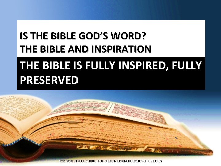 IS THE BIBLE GOD’S WORD? THE BIBLE AND INSPIRATION THE BIBLE IS FULLY INSPIRED,