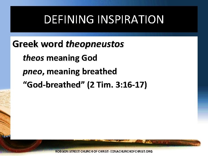 DEFINING INSPIRATION Greek word theopneustos theos meaning God pneo, meaning breathed “God-breathed” (2 Tim.