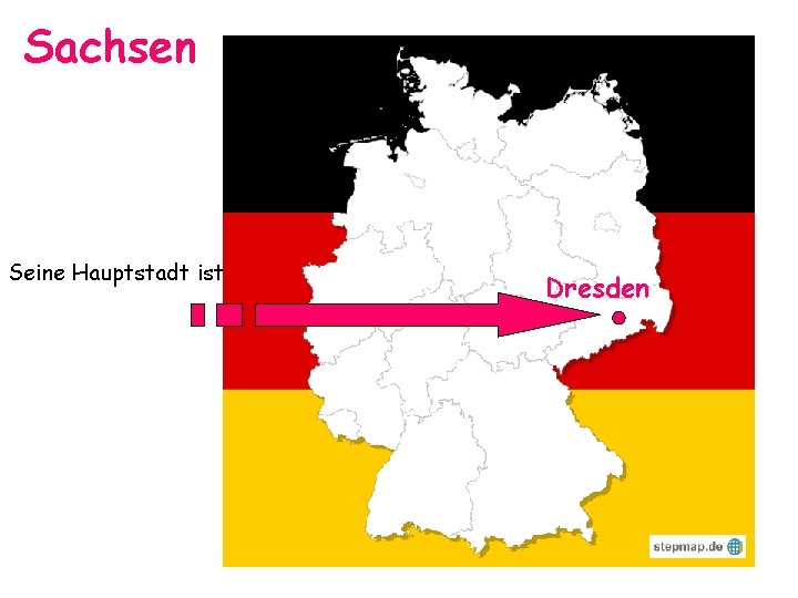 Sachsen Seine Hauptstadt ist Dresden Sachsen Seine Hauptstadt ist Dresden