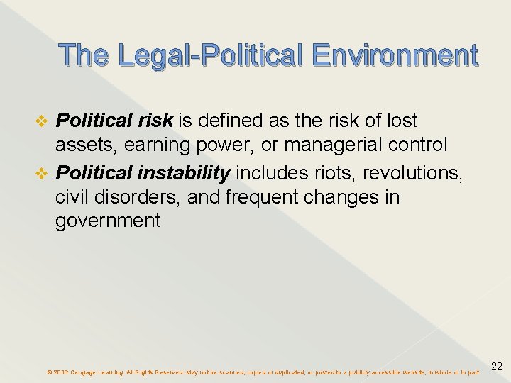 The Legal-Political Environment Political risk is defined as the risk of lost assets, earning