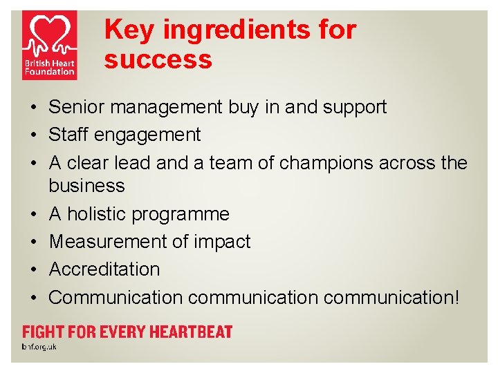 Key ingredients for success • Senior management buy in and support • Staff engagement