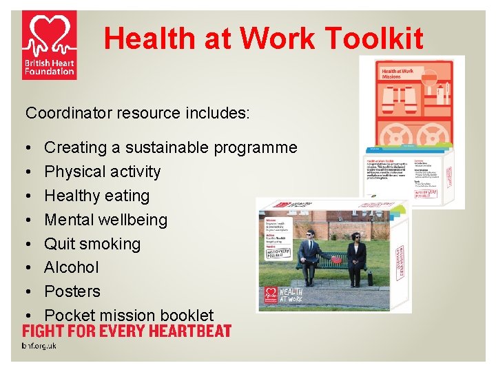 Health at Work Toolkit Coordinator resource includes: • • Creating a sustainable programme Physical