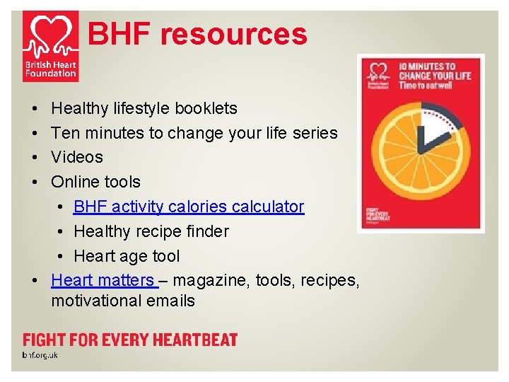 BHF resources • • Healthy lifestyle booklets Ten minutes to change your life series