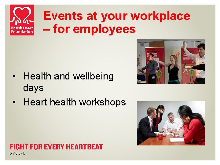 Events at your workplace – for employees • Health and wellbeing days • Heart