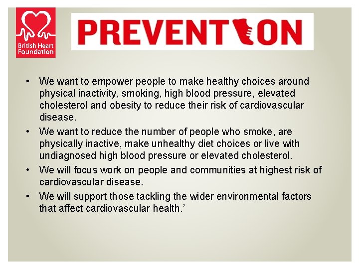 Prevention Aims • We want to empower people to make healthy choices around physical