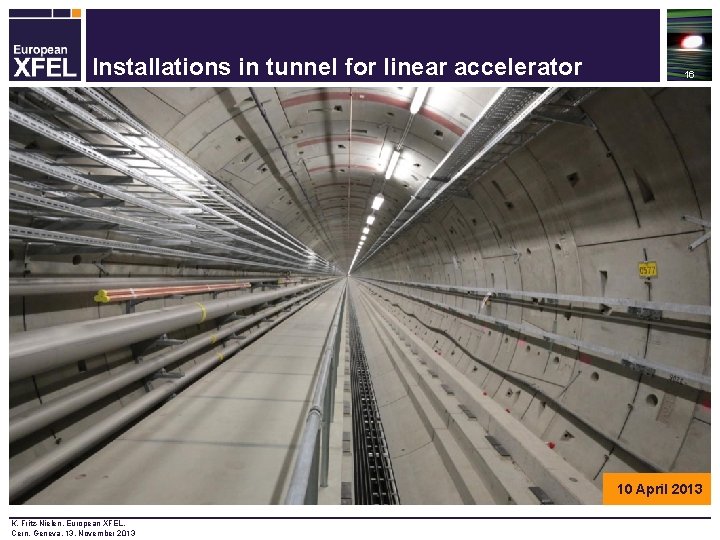 Installations in tunnel for linear accelerator 16 10 April 2013 K. Fritz-Nielen, European XFEL,