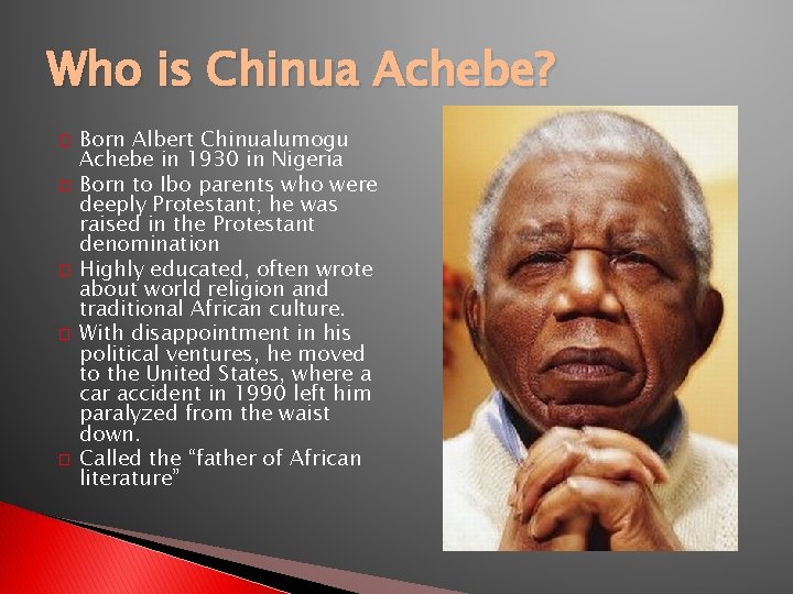 Who is Chinua Achebe? � � � Born Albert Chinualumogu Achebe in 1930 in