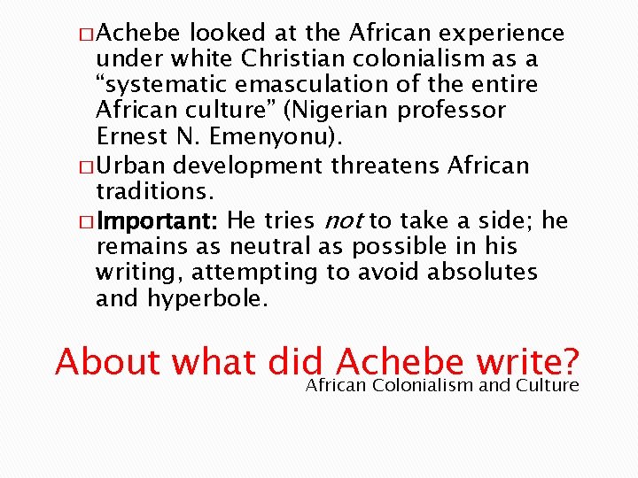 � Achebe looked at the African experience under white Christian colonialism as a “systematic
