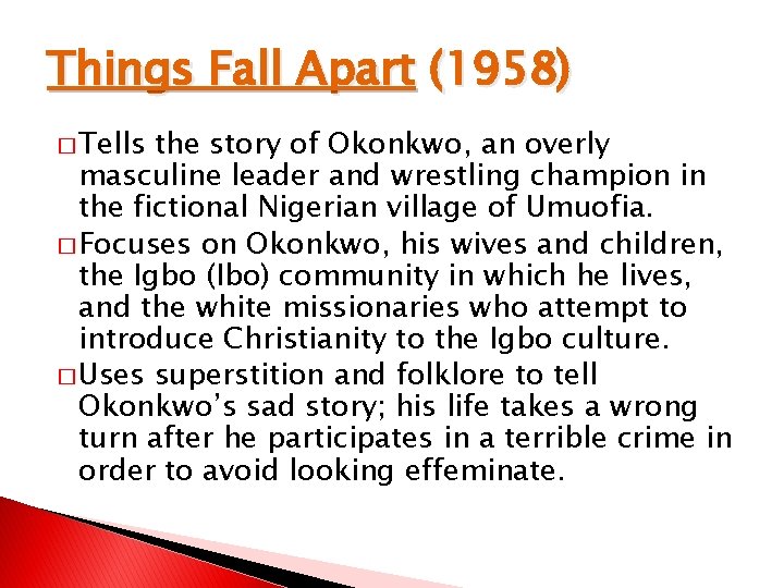 Things Fall Apart (1958) � Tells the story of Okonkwo, an overly masculine leader