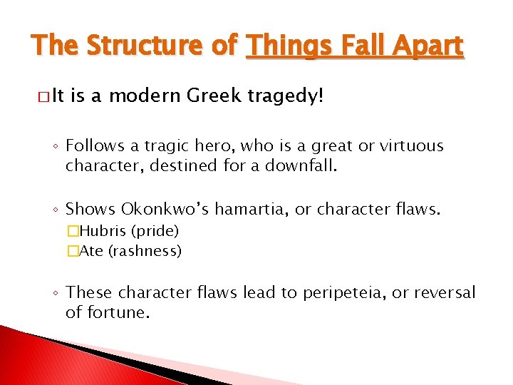 The Structure of Things Fall Apart � It is a modern Greek tragedy! ◦