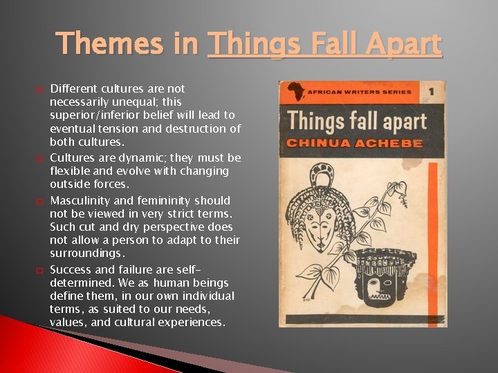Themes in Things Fall Apart � � Different cultures are not necessarily unequal; this