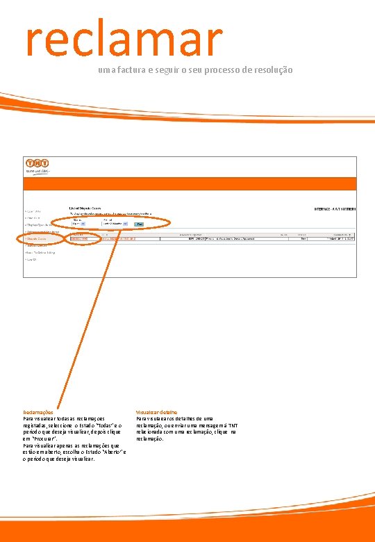 reclamar uma factura e seguir o seu processo de resolução Reclamações Para visualizar todas