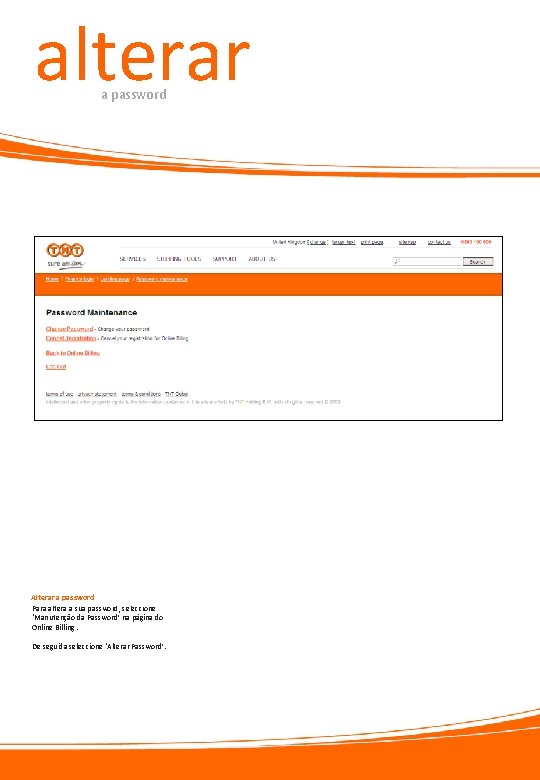 alterar a password Alterar a password Para altera a sua password, seleccione ‘Manutenção da