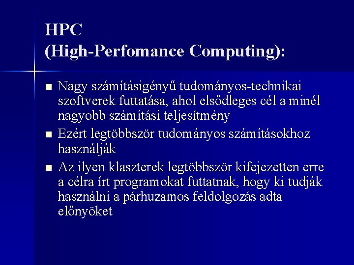 HPC (High-Perfomance Computing): n n n Nagy számításigényű tudományos-technikai szoftverek futtatása, ahol elsődleges cél