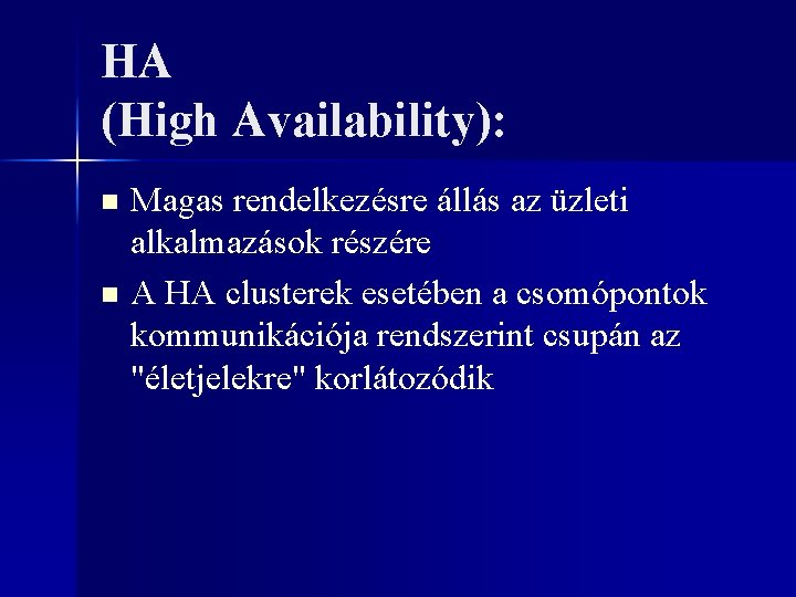 HA (High Availability): Magas rendelkezésre állás az üzleti alkalmazások részére n A HA clusterek