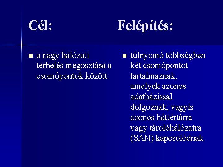 Cél: n a nagy hálózati terhelés megosztása a csomópontok között. Felépítés: n túlnyomó többségben