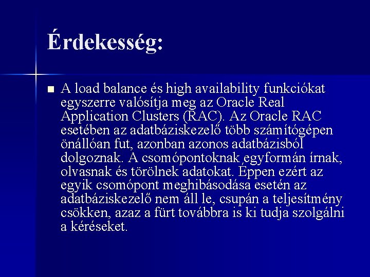 Érdekesség: n A load balance és high availability funkciókat egyszerre valósítja meg az Oracle