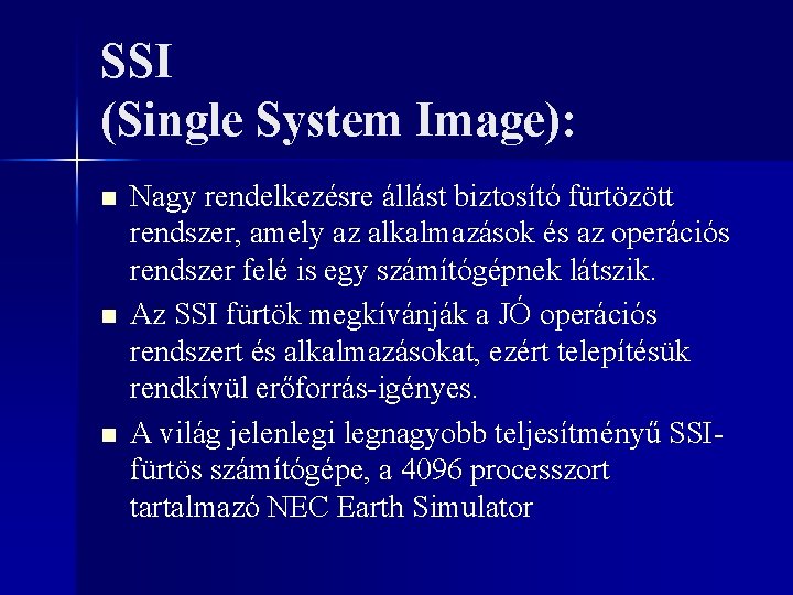 SSI (Single System Image): n n n Nagy rendelkezésre állást biztosító fürtözött rendszer, amely