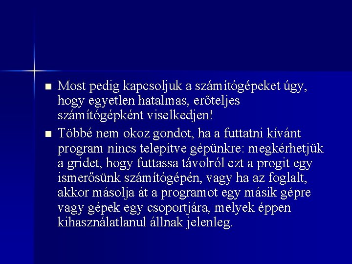 n n Most pedig kapcsoljuk a számítógépeket úgy, hogy egyetlen hatalmas, erőteljes számítógépként viselkedjen!