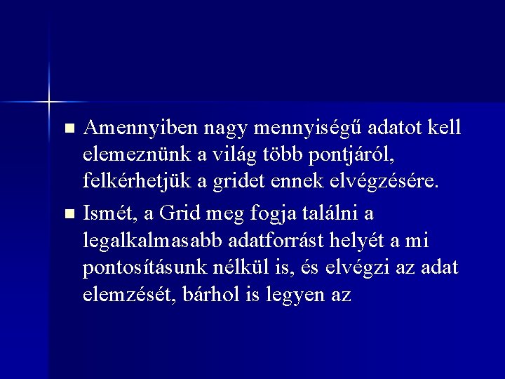 Amennyiben nagy mennyiségű adatot kell elemeznünk a világ több pontjáról, felkérhetjük a gridet ennek