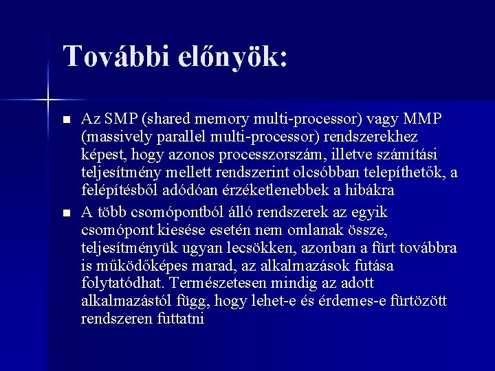 További előnyök: n n Az SMP (shared memory multi-processor) vagy MMP (massively parallel multi-processor)