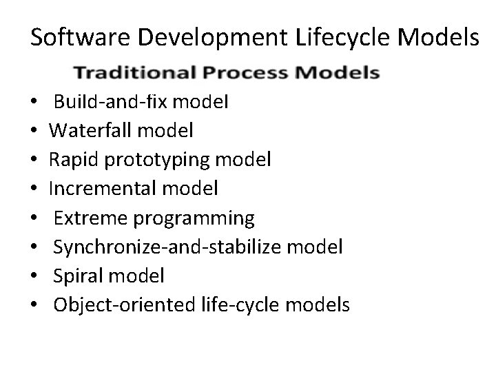 Software Development Lifecycle Models • • Build-and-fix model Waterfall model Rapid prototyping model Incremental