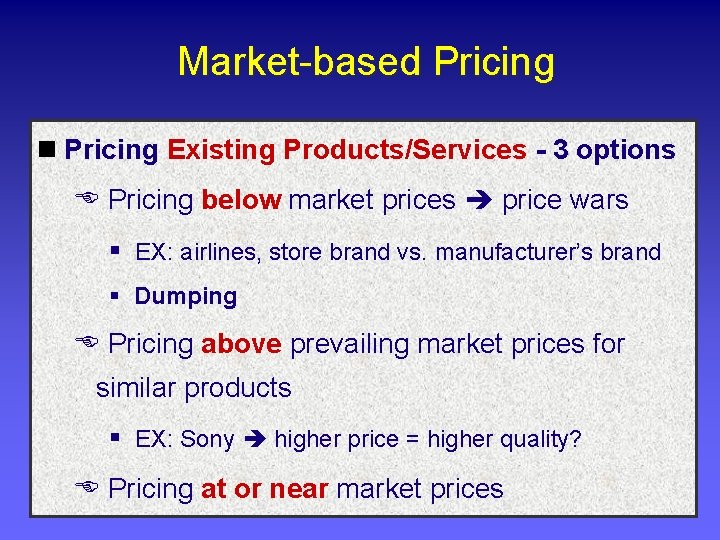 Market-based Pricing n Pricing Existing Products/Services - 3 options E Pricing below market prices