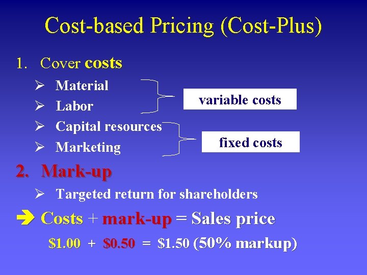 Cost-based Pricing (Cost-Plus) 1. Cover costs Ø Ø Material Labor Capital resources Marketing variable