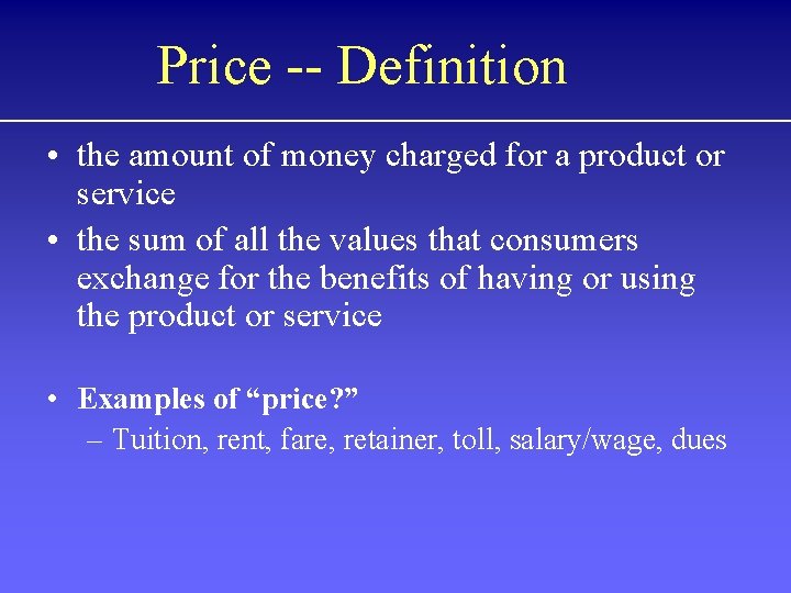 Price -- Definition • the amount of money charged for a product or service