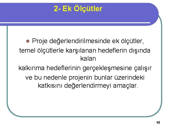 2 - Ek Ölçütler Proje değerlendirilmesinde ek ölçütler, temel ölçütlerle karşılanan hedeflerin dışında kalan