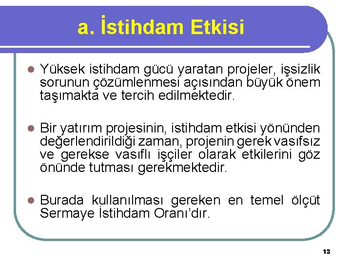 a. İstihdam Etkisi l Yüksek istihdam gücü yaratan projeler, işsizlik sorunun çözümlenmesi açısından büyük