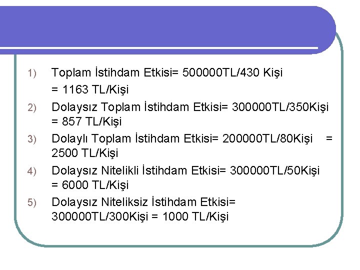 1) 2) 3) 4) 5) Toplam İstihdam Etkisi= 500000 TL/430 Kişi = 1163 TL/Kişi