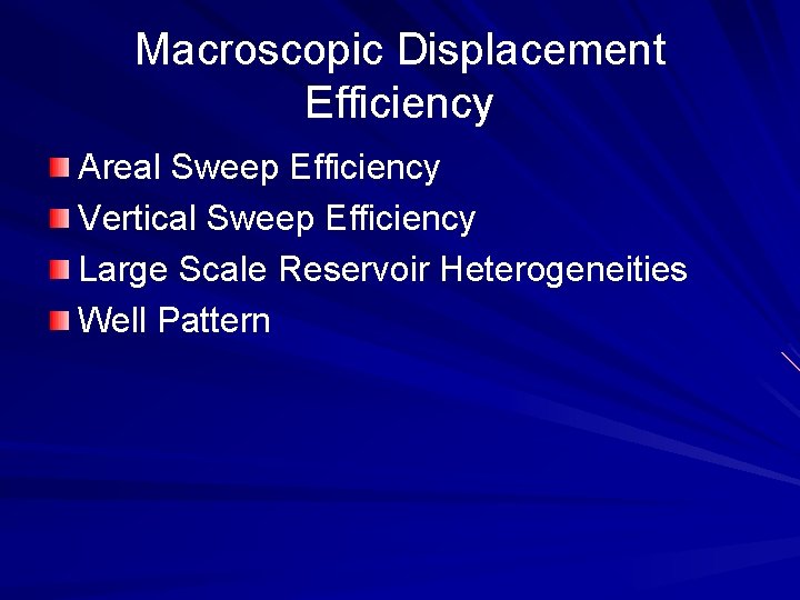 Macroscopic Displacement Efficiency Areal Sweep Efficiency Vertical Sweep Efficiency Large Scale Reservoir Heterogeneities Well