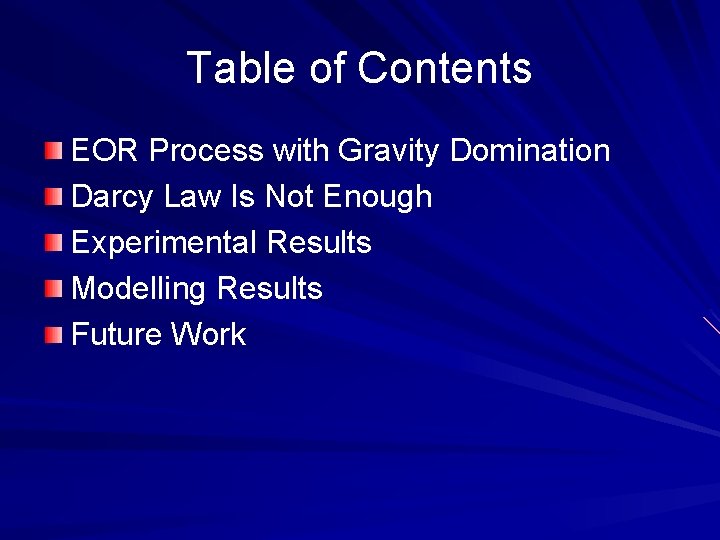 Table of Contents EOR Process with Gravity Domination Darcy Law Is Not Enough Experimental