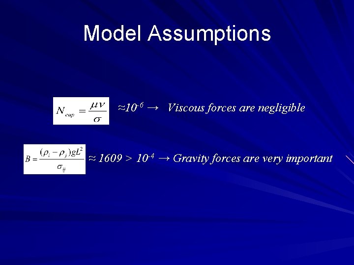 Model Assumptions ≈10 -6 → Viscous forces are negligible ≈ 1609 > 10 -4