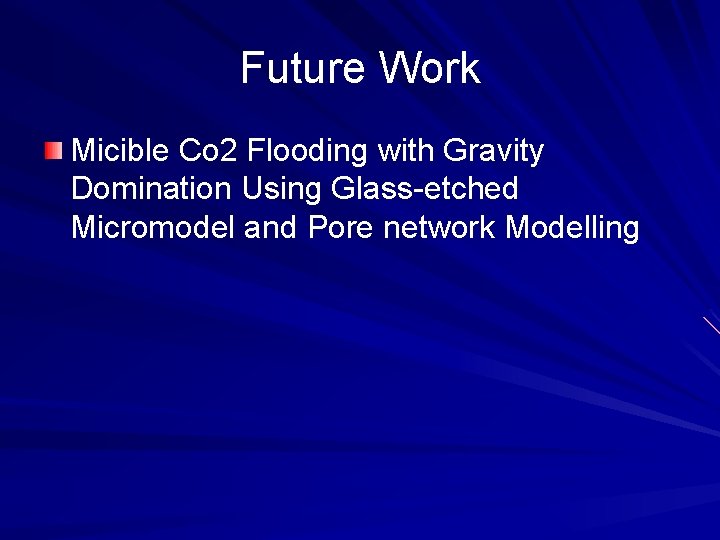 Future Work Micible Co 2 Flooding with Gravity Domination Using Glass-etched Micromodel and Pore