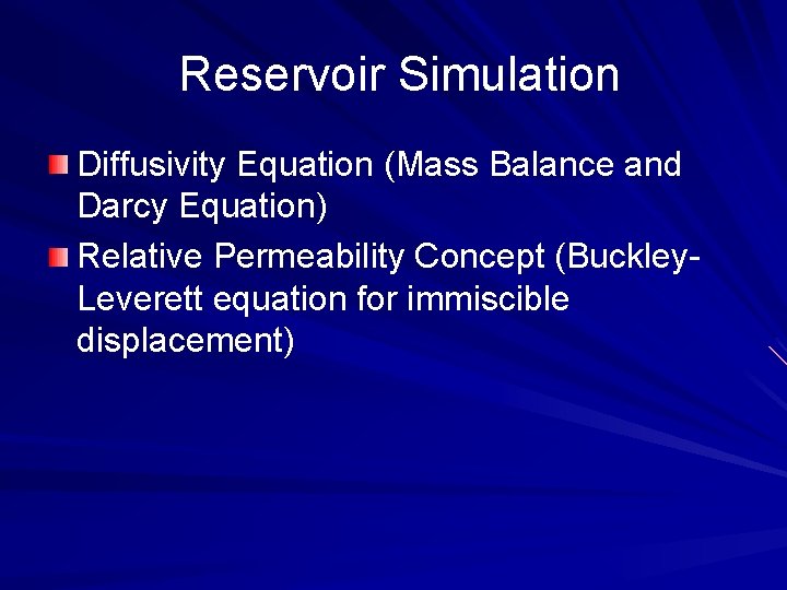 Reservoir Simulation Diffusivity Equation (Mass Balance and Darcy Equation) Relative Permeability Concept (Buckley. Leverett