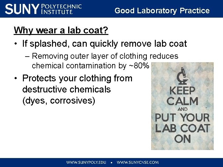 Good Laboratory Practice Why wear a lab coat? • If splashed, can quickly remove