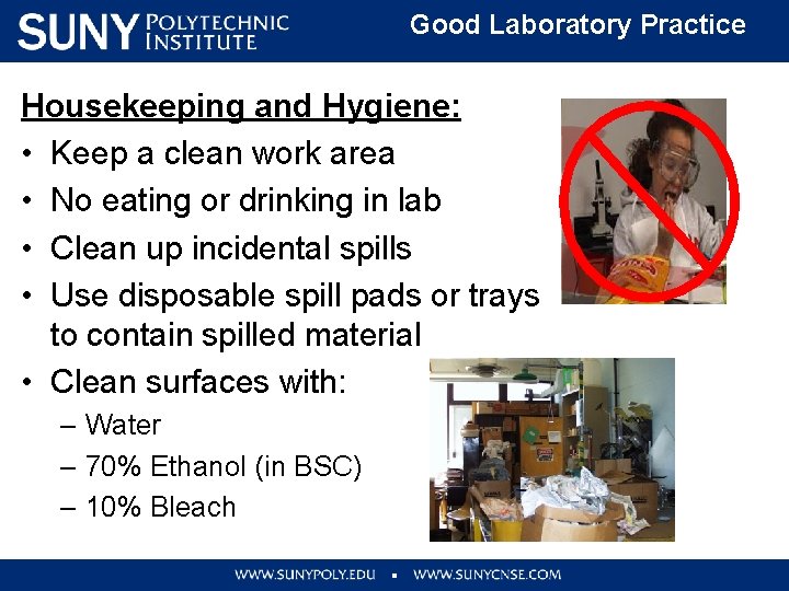 Good Laboratory Practice Housekeeping and Hygiene: • Keep a clean work area • No