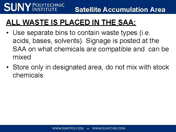Satellite Accumulation Area ALL WASTE IS PLACED IN THE SAA: • Use separate bins