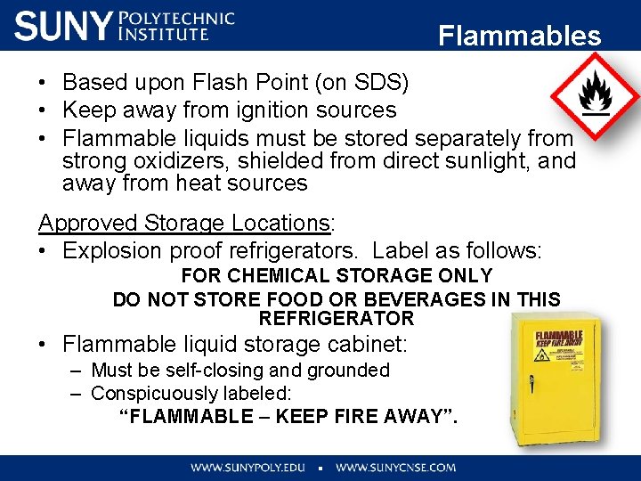 Flammables • Based upon Flash Point (on SDS) • Keep away from ignition sources