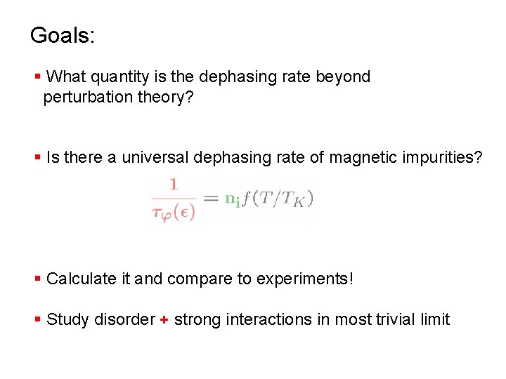 Goals: § What quantity is the dephasing rate beyond perturbation theory? § Is there