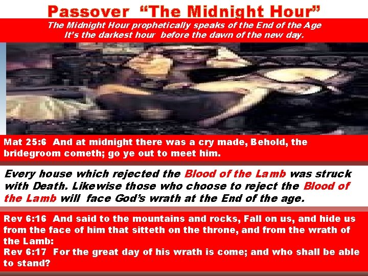 Passover “The Midnight Hour” The Midnight Hour prophetically speaks of the End of the