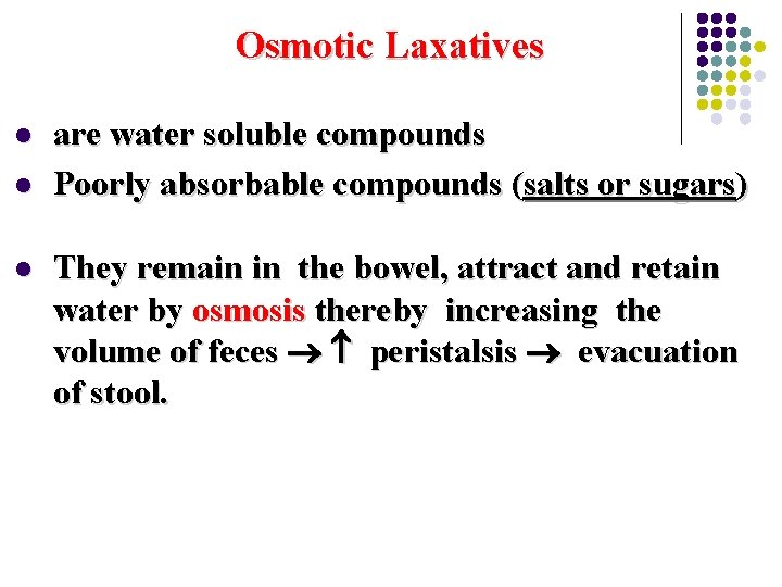 Osmotic Laxatives l l l are water soluble compounds Poorly absorbable compounds (salts or