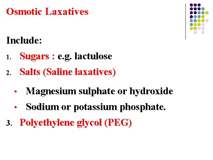 Osmotic Laxatives Include: 1. Sugars : e. g. lactulose 2. Salts (Saline laxatives) 3.