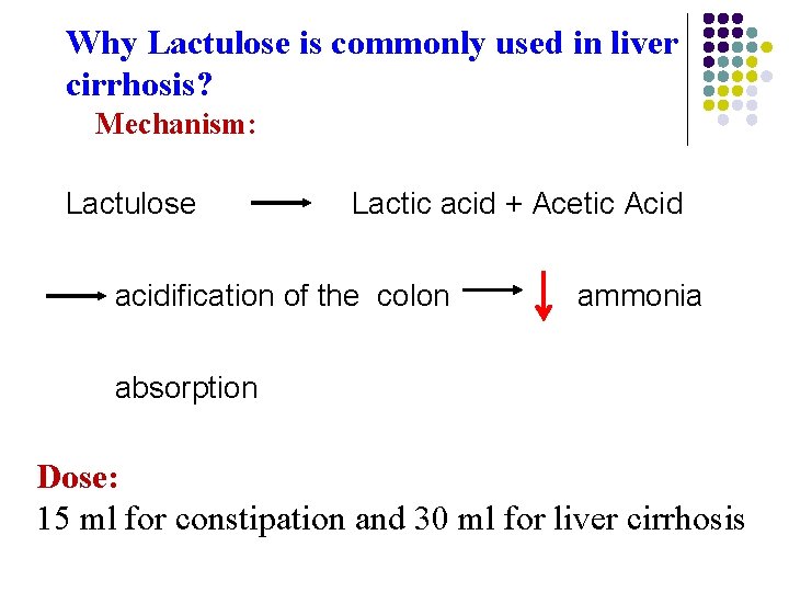 Why Lactulose is commonly used in liver cirrhosis? Mechanism: Lactulose Lactic acid + Acetic